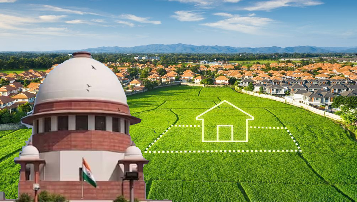 ഭൂമി തരംമാറ്റല്‍; 25 സെന്റില്‍ കൂടുതലെങ്കില്‍ ആകെ വിലയുടെ 10% അടയ്ക്കണം : സുപ്രീംകോടതി