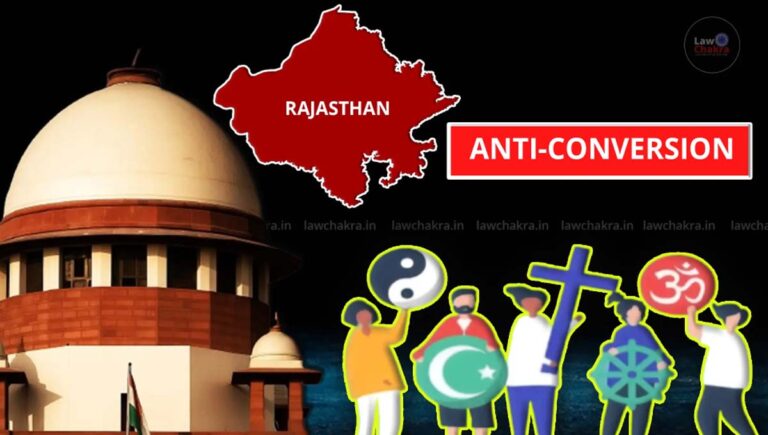 മതപരിവർത്തന നിരോധിത നിയമം; സിബിസിഐ സമർപ്പിച്ച ഹരജിയിൽ രാജസ്ഥാൻ സർക്കാരിന് സുപ്രിം കോടതി നോട്ടീസ്
